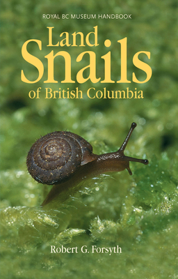 Land Snails of British Columbia - Forsyth, Robert