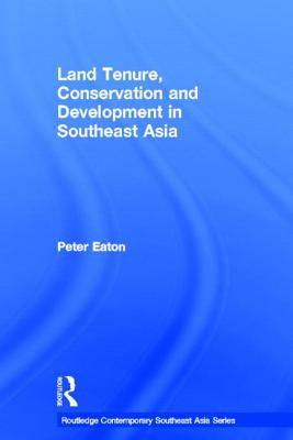 Land Tenure, Conservation and Development in Southeast Asia - Eaton, Peter