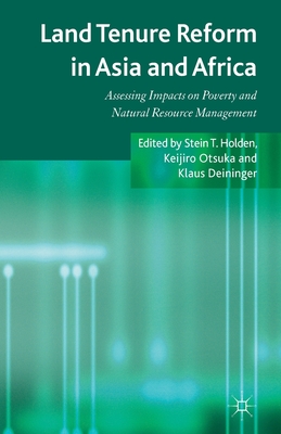 Land Tenure Reform in Asia and Africa: Assessing Impacts on Poverty and Natural Resource Management - Holden, S (Editor), and Otsuka, K (Editor), and Deininger, K (Editor)