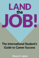Land the Job!: The International Student's Essential Guide to Career Success