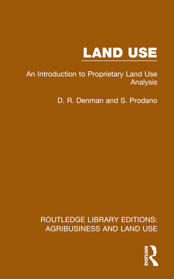 Land Use: An Introduction to Proprietary Land Use Analysis - Denman, D R, and Prodano, S