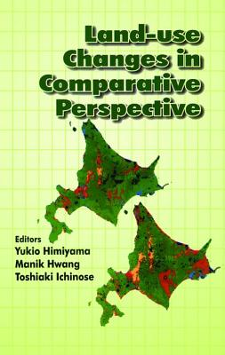 Land Use Changes in Comparative Perspective - Himiyama, Yukio (Editor)