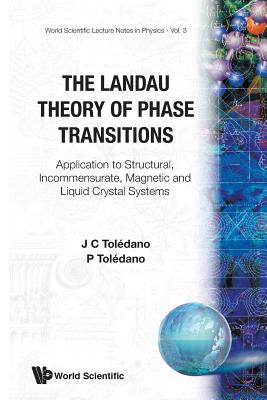 Landau Theory of Phase Transitions, The: Application to Structural, Incommensurate, Magnetic and Liquid Crystal Systems - Toledano, Pierre, and Toledano, Jean-Claude