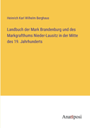 Landbuch der Mark Brandenburg und des Markgrafthums Nieder-Lausitz in der Mitte des 19. Jahrhunderts