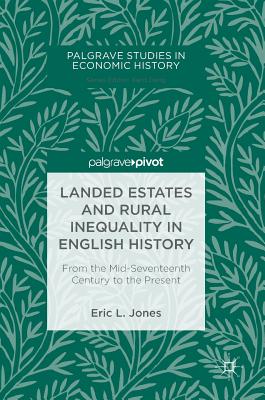 Landed Estates and Rural Inequality in English History: From the Mid-Seventeenth Century to the Present - Jones, Eric L