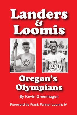 Landers & Loomis: Oregon's Olympians - Groenhagen, Kevin