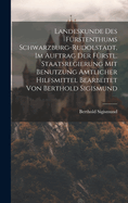 Landeskunde Des Frstenthums Schwarzburg-rudolstadt, Im Auftrag Der Frstl. Staatsregierung Mit Benutzung Amtlicher Hilfsmittel Bearbeitet Von Berthold Sigismund