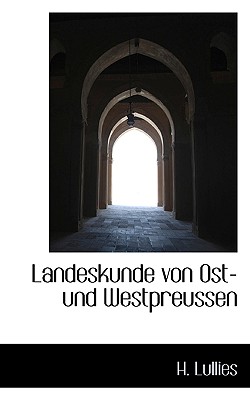 Landeskunde Von Ost- Und Westpreussen - Lullies, H