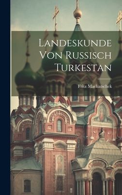 Landeskunde Von Russisch Turkestan - Machatschek, Fritz