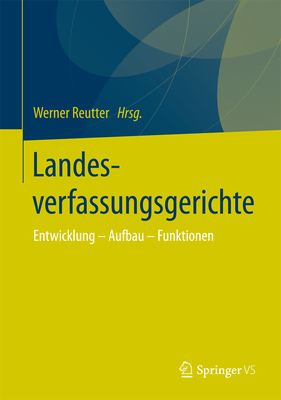 Landesverfassungsgerichte: Entwicklung - Aufbau - Funktionen - Reutter, Werner (Editor)