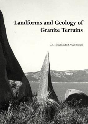 Landforms and Geology of Granite Terrains - Twidale, Charles Rowland, and Vidal Romani, Juan Ramn