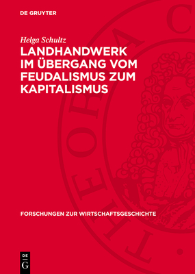 Landhandwerk Im ?bergang Vom Feudalismus Zum Kapitalismus: Vergleichender ?berblick Und Fallstudie Mecklenburg - Schwerin - Schultz, Helga