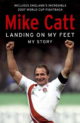 Landing on My Feet: My Story - Catt, Mike