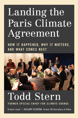 Landing the Paris Climate Agreement: How It Happened, Why It Matters, and What Comes Next - Stern, Todd