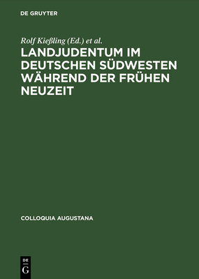 Landjudentum im deutschen S?dwesten w?hrend der Fr?hen Neuzeit - Kie?ling, Rolf (Editor), and Ullmann, Sabine (Editor)