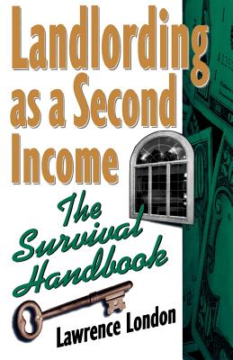 Landlording as a Second Income: The Survival Handbook - London, Lawrence, J.D.