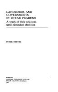 Landlords and Governments in Uttar Pradesh: A Study of Their Relations Until Zamindari Abolition