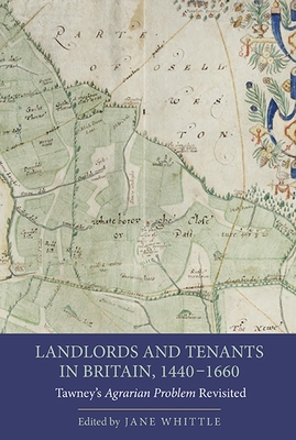 Landlords and Tenants in Britain, 1440-1660: Tawney's Agrarian Problem Revisited - Whittle, Jane (Contributions by), and Wood, Andy (Contributions by), and McDonagh, Briony (Contributions by)