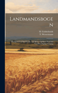 Landmandsbogen: Raadgiver for Den Danske Landmand Og Hans Husstand Ved Den Daglige Gerning