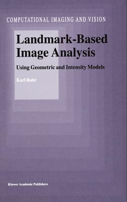Landmark-Based Image Analysis: Using Geometric and Intensity Models - Rohr, Karl