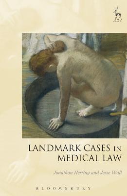 Landmark Cases in Medical Law - Herring, Jonathan (Editor), and Wall, Jesse (Editor)