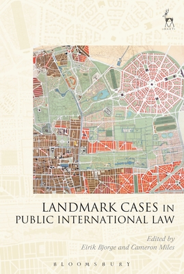 Landmark Cases in Public International Law - Bjorge, Eirik (Editor), and Miles, Cameron (Editor)