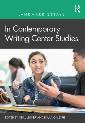 Landmark Essays in Contemporary Writing Center Studies - Lerner, Neal (Editor), and Gillespie, Paula (Editor)