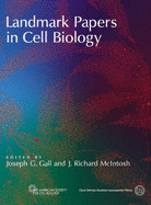 Landmark Papers in Cell Biology: Selected Research Articles Celebrating Forty Years of the American Society for Cell Biology - Gall, Joseph G (Editor), and McIntosh, J Richard (Editor)