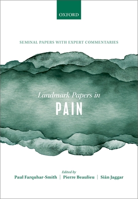 Landmark Papers in Pain: Seminal Papers in Pain with Expert Commentaries - Farquhar-Smith, Paul (Editor), and Beaulieu, Pierre (Editor), and Jaggar, Sin (Editor)