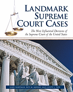 Landmark Supreme Court Cases: The Most Influential Decisions of the Supreme Court of the United States