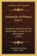 Landmarks of History, Part 2: Mediaeval History, from the Mahomedan Invasion to the Reformation (1870)