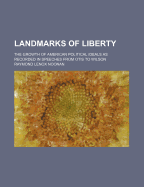 Landmarks of Liberty: The Growth of American Political Ideals as Recorded in Speeches from Otis to Hughes (Classic Reprint)