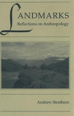 Landmarks: Reflections on Anthropology - Strathern, Andrew