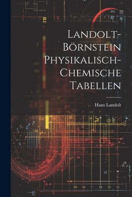 Landolt-Brnstein Physikalisch-Chemische Tabellen - Landolt, Hans