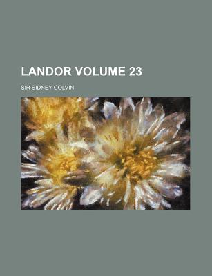 Landor Volume 23 - Colvin, Sidney, Sir