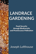 Landrace Gardening: Food Security Through Biodiversity And Promiscuous Pollination