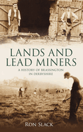Lands and Lead Miners: A History of Brassington in Derbyshire