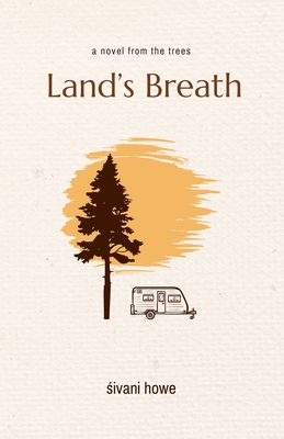 Land's Breath: a novel from the trees - Howe,  ivani, and Howe, Sivani