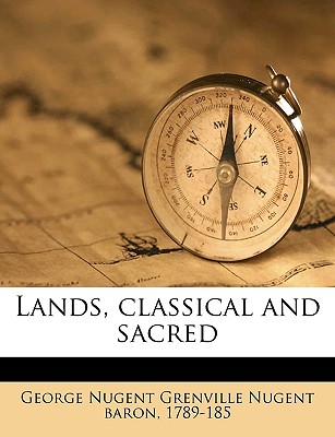 Lands, Classical and Sacred Volume 2 - Nugent, George Nugent Grenville