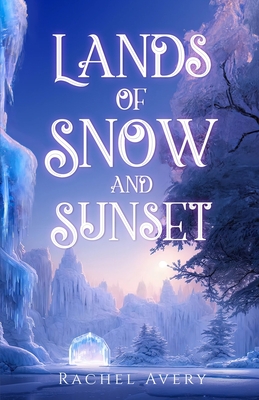 Lands of Snow and Sunset - Avery, Rachel