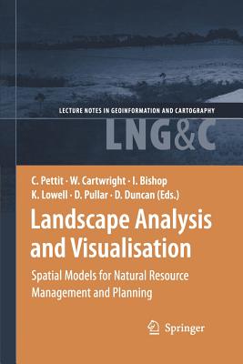 Landscape Analysis and Visualisation: Spatial Models for Natural Resource Management and Planning - Pettit, Christopher (Editor), and Cartwright, William, Sir (Editor), and Bishop, Ian (Editor)