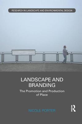 Landscape and Branding: The promotion and production of place - Porter, Nicole