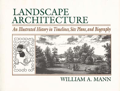 Landscape Architecture: An Illustrated History in Timelines, Site Plans and Biography - Mann, William A