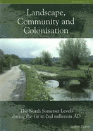 Landscape Community and Colonisation: The North Somerset Levels During the 1st to 2nd Millennia Ad