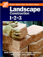 Landscape Construction 1-2-3: Build the Framework for a Perfect Landscape with Fences, Walls, and More - Home Depot (Editor), and Holms, John (Editor)