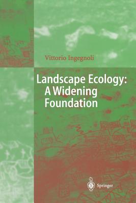 Landscape Ecology: A Widening Foundation - Ingegnoli, Vittorio, and Forman, R.F.F. (Preface by)