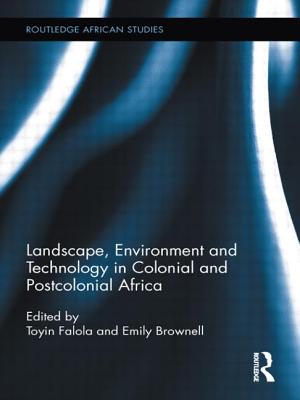 Landscape, Environment and Technology in Colonial and Postcolonial Africa - Falola, Toyin (Editor), and Brownell, Emily (Editor)