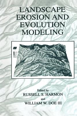 Landscape Erosion and Evolution Modeling - Harmon, Russell S. (Editor), and Doe III, William W. (Editor)