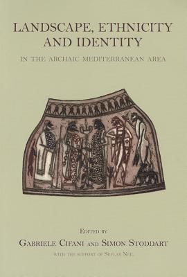 Landscape, Ethnicity and Identity in the archaic Mediterranean Area - Cifani, Gabriele (Editor), and Stoddart, Simon (Editor)