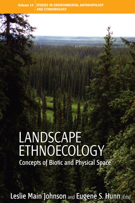 Landscape Ethnoecology: Concepts of Biotic and Physical Space - Johnson, Leslie Main (Editor), and Hunn, Eugene S. (Editor)